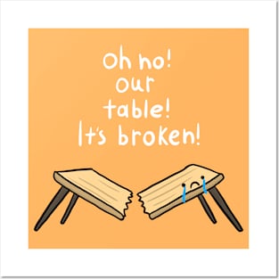 oh no our table its broken! Posters and Art